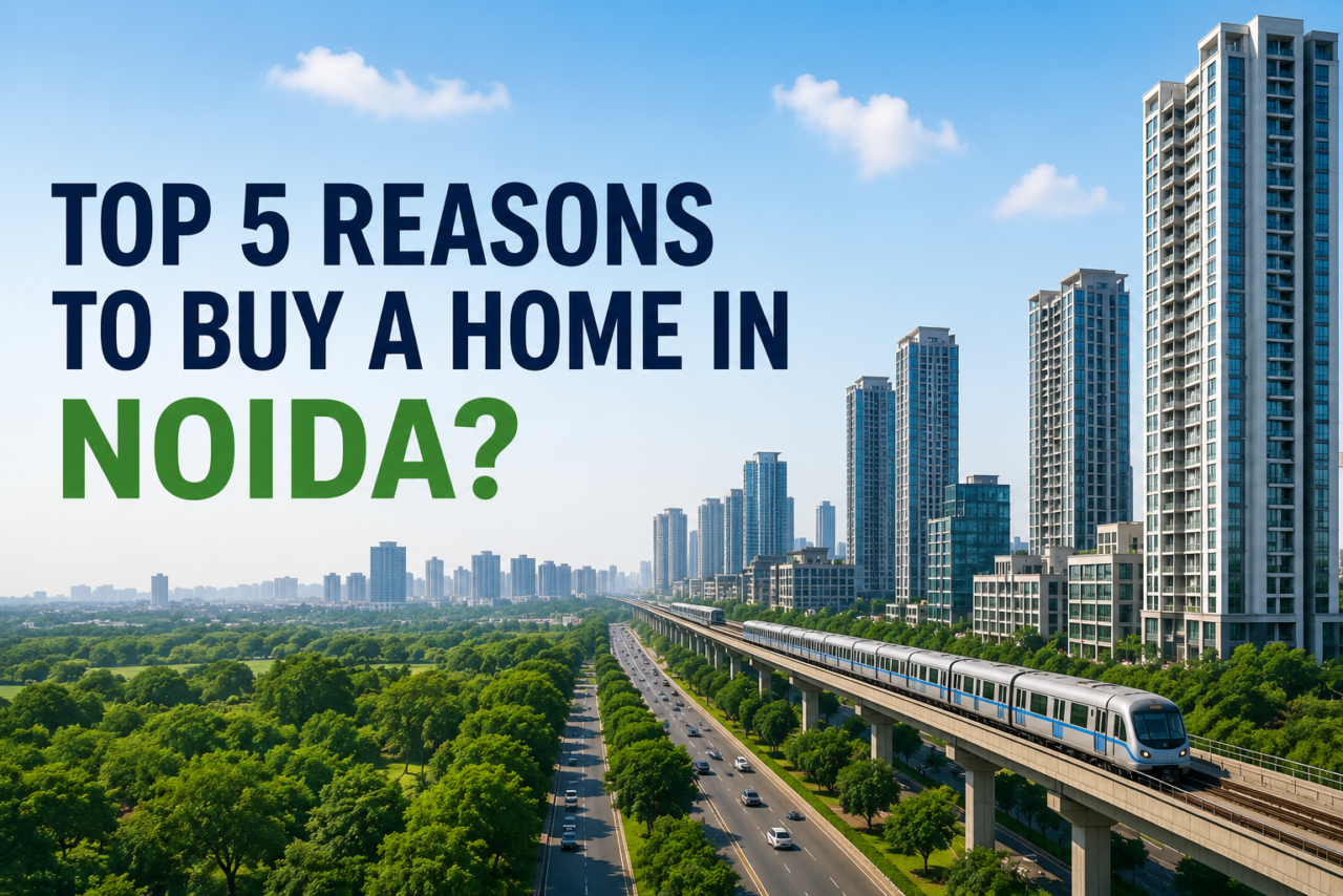 Top 5 Reasons to Buy a Home in Noida