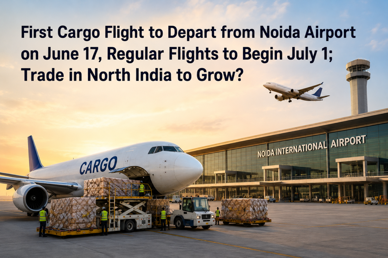 First Cargo Flight to Depart from Noida Airport on June 17, Regular Flights to Begin July 1 Trade in North India Set to Grow