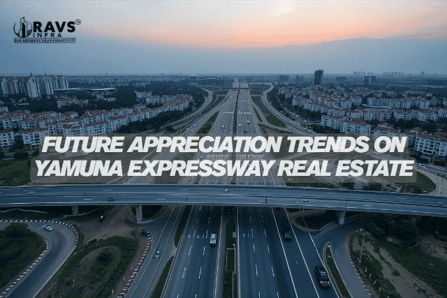 Future Appreciation Trends on Yamuna Expressway Real Estate