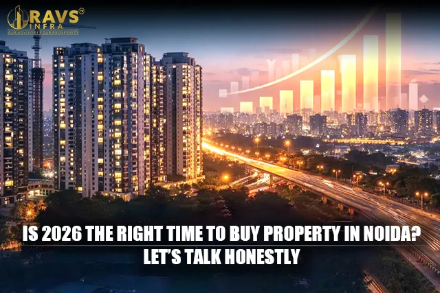 Is 2026 the Right Time to Buy Property in Noida? Let’s Talk Honestly